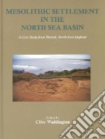 Mesolithic Settlement in the North Sea Basin libro in lingua di Waddington Clive (EDT), Bailey Geoff (CON), Bayliss Alex (CON), Biggins Alan (CON), Boomer Ian (CON)