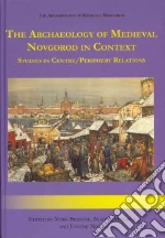 The Archaeology of Medieval Novgorod in Context libro in lingua di Brisbane Mark A. (EDT), Makarow Nikolaj A. (EDT), Nosov Evgenij N. (EDT), Judelson Katharine (TRN)