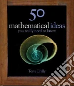 50 Mathematics Ideas You Really Need to Know libro in lingua di Crilly Tony