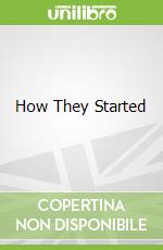 How They Started libro in lingua di David Lester