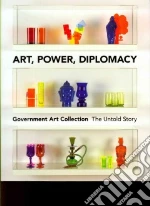 Art, Power, Diplomacy libro in lingua di Serota Nicholas (FRW), Johnson Penny, Toffolo Julia, Dorment Richard, Parker Cornelia