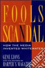 Fools for Scandal libro in lingua di Lyons Gene, Harper's Magazine (EDT)