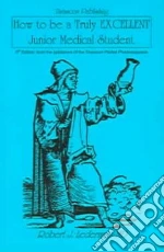 How to Be a Truly Excellent Junior Medical Student libro in lingua di Lederman Robert J.