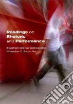 Readings on Rhetoric and Performance libro in lingua di Gencarella Stephen Olbrys (EDT), Pezzullo Phaedra C. (EDT)