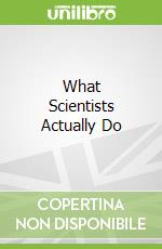 What Scientists Actually Do libro in lingua di Horvath Joan, Wong Nichole S. (ILT), Bear Greg (FRW)