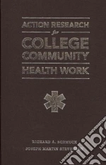 Action Research for College-Level Community Health Work libro in lingua di Stevenson Joseph Martin, Schmuck Richard A., Wilson Karen C.