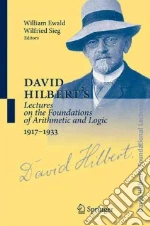 David Hilbert's Lectures on the Foundations of Arithmetic And Logic, 1917-1933 libro in lingua di Ewald William (EDT), Sieg Wilfried (EDT), Hallett Michael (EDT), Majer Ulrich (COL), Schlimm Dirk (CON)