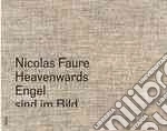 Heavenwards / Engel Sind Im Bild libro in lingua di Faure Nicolas