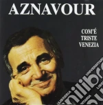 COM'E' TRISTE VENEZIA cd musicale di Charles Aznavour