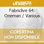 Fabriclive64 oneman cd cd musicale di Artisti Vari