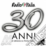 Radio Italia. 30 anni...di singoli al primo posto cd musicale di Artisti Vari