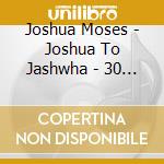 Joshua to jashwha - 30 years in the wild cd musicale di Moses Joshua