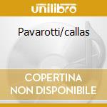 Pavarotti/callas cd musicale di Pavarotti/callas