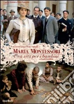 Maria Montessori. Una vita per i bambini film in dvd di Gianluca Maria Tavarelli