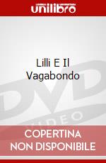 LILLI E IL VAGABONDO film in dvd di Clyde Geronimi, Wilfred Jackson, Hamilton Luske