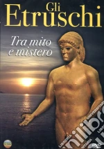 Gli Etruschi. Tra mito e mistero film in dvd