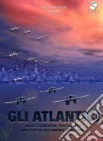 Gli Atlantici. La leggendaria trasvolata dall'Italia all'America del 1933 film in dvd