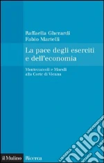 La pace degli eserciti e dell'economia. Montecuccoli e Marsili alla corte di Vienna. E-book. Formato EPUB ebook di Raffaella Gherardi