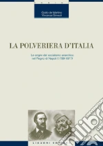 La polveriera d'Italia. Le origini del socialismo anarchico nel Regno di Napoli (1799-1877). E-book. Formato PDF ebook di Giulio De Martino
