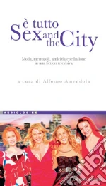 È tutto Sex and the City. E-book. Formato PDF ebook di Amendola A. (cur.)