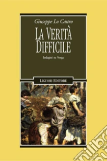 La verità difficile. Indagini su Verga. E-book. Formato PDF ebook di Giuseppe Lo Castro