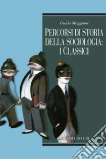 Percorsi di storia della sociologia: i classici. E-book. Formato PDF ebook di Guido Maggioni