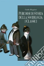 Percorsi di storia della sociologia: i classici. E-book. Formato PDF ebook di Guido Maggioni