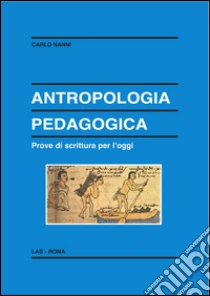 Antropologia pedagogica. Prove di scrittura per l'oggi. E-book. Formato PDF ebook di Carlo Nanni