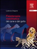 Fisioterapia riabilitativa dal cane e del gatto. E-book. Formato EPUB ebook di Ludovica Dragone