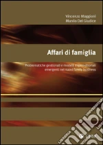 Affari di famiglia. Problematiche gestionali e modelli imprenditoriali emergenti nei nuovi family business. E-book. Formato PDF ebook di Vincenzo Maggioni