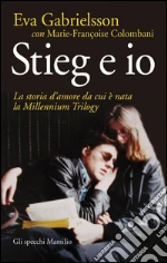Stieg e io. La storia d'amore da cui è nata la Millennium Trilogy. E-book. Formato PDF ebook di Eva Gabrielsson