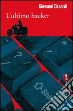 L' ultimo hacker. E-book. Formato EPUB ebook di Giovanni Ziccardi