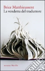 La vendetta del traduttore. E-book. Formato PDF ebook di Brice Matthieussent