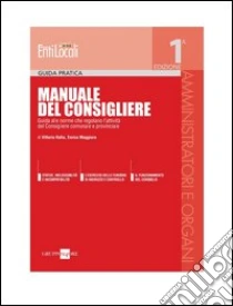 Manuale del Consigliere. Guida alle norme che regolano l'attività del Consigliere comunale e provinciale. E-book. Formato PDF ebook di Vittorio Italia