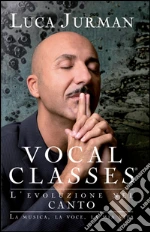 Vocal classes. L'evoluzione nel canto. E-book. Formato EPUB ebook di Luca Jurman