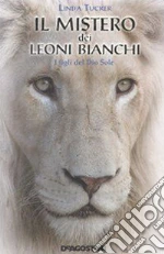 Il mistero dei leoni bianchi. I figli del Dio Sole. E-book. Formato EPUB ebook di Linda Tucker