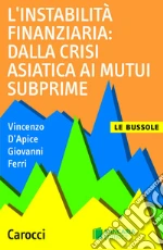 L' instabilità finanziaria: dalla crisi asiatica ai mutui subprime. E-book. Formato EPUB ebook di Vincenzo D'Apice