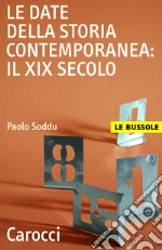 Le date della storia contemporanea: il XIX secolo. E-book. Formato EPUB ebook di Paolo Soddu