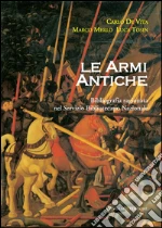 Le armi antiche. Bibliografia ragionata nel Servizio Bibliotecario Nazionale. E-book. Formato PDF ebook di Carlo De Vita