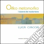 Orfico metamorfico. Luca Ciaccia. E-book. Formato PDF ebook di Massimo Rossi Ruben