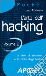 L' arte dell'hacking. E-book. Formato EPUB ebook di Jon Erickson