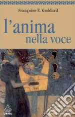 L' anima nella voce. Il canto come meditazione attiva e crescita interiore. E-book. Formato PDF ebook di Françoise E. Goddard