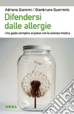 Difendersi dalle allergie. Una guida semplice al passo con la scienza medica. E-book. Formato PDF ebook di Adriana Giannini