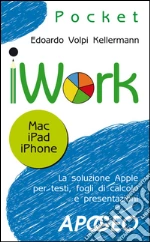 IWork. Mac, IPad, Phone. E-book. Formato EPUB ebook di Edoardo Volpi Kellermann