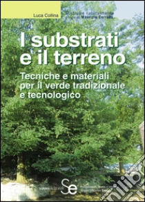 I substrati e il terreno. Tecniche e materiali per il verde tradizionale e tecnologico. E-book. Formato PDF ebook di Collina Luca