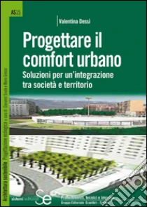 Progettare il comfort urbano. Soluzione per un'integrazione tra società e territorio. E-book. Formato PDF ebook di Valentina Dessì