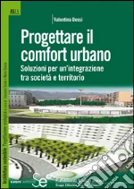 Progettare il comfort urbano. Soluzione per un'integrazione tra società e territorio. E-book. Formato PDF ebook di Valentina Dessì