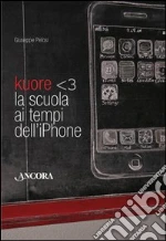 Kuore. La scuola ai tempi dell'iPhone. E-book. Formato EPUB ebook di Giuseppe Pelosi