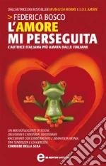 L' amore mi perseguita. E-book. Formato EPUB ebook di Federica Bosco