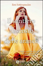 Il sentiero nascosto delle arance. E-book. Formato EPUB ebook di Ersi Sotiropoulos